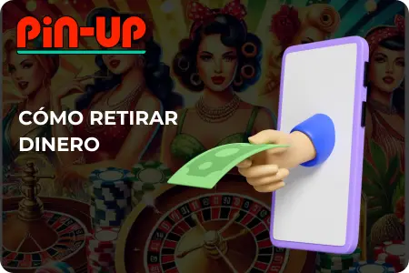 Cómo Retirar Dinero de Pin Up Bet México